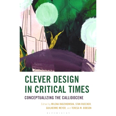 预订 Clever Design in Critical Times: Conceptualizing the Callidocene 关键时期的巧妙设计：卡利多世概念化: 9781666962291