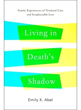 预订 Living in Death’s Shadow: Family Experiences of Terminal Care and Irreplaceable Loss 生活在死亡的阴影下：家庭临终