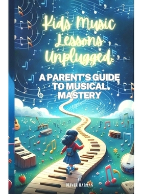 预订 Kids Music Lessons Unplugged: A Parent’s Guide to Musical Mastery: 9798324913410