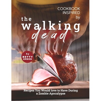 预订 Cookbook Inspired by The Walking Dead: Recipes You Would love to Have During a Zombie Apocalypse: 9798519363846