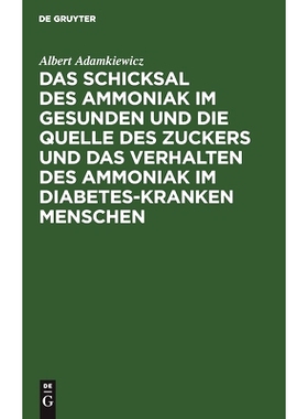 预订 Das Schicksal des Ammoniak im gesunden und die Quelle des Zuckers und das Verhalten des Ammoniak im Diabetes-kranke