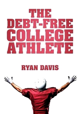 预订 The Debt-Free College Athlete: Attend Your Dream School. Get Recruited. Graduate * Debt-Free.: 9781512723359