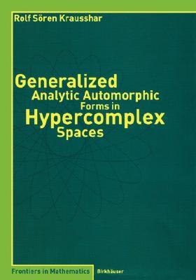 【预订】Generalized Analytic Automorphic Forms in Hypercomplex Spaces