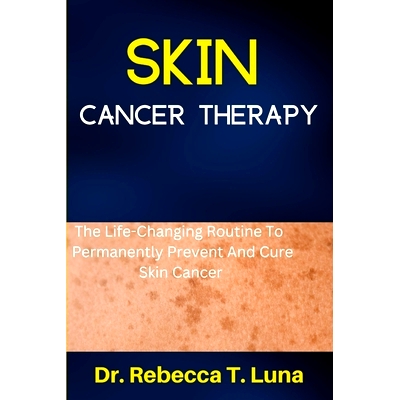 预订 Skin Cancer Therapy: The Life-Changing Routine To Permanently Prevent And Cure Skin Cancer: 9798352790823