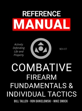 预订 Combative Firearm Fundamentals And Individual Tactics - Comprehensive Manual: Actively Defending Life and Property:
