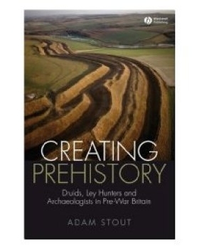 预订 Creating Prehistory - Druids Ley Hunters And Other Archaeologists Druids, Ley Hunters 及其他考古学家: 9781405155045