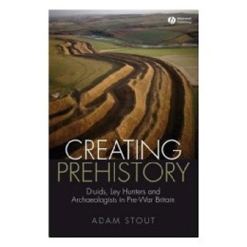 预订 Creating Prehistory - Druids Ley Hunters And Other Archaeologists Druids, Ley Hunters 及其他考古学家: 9781405155045