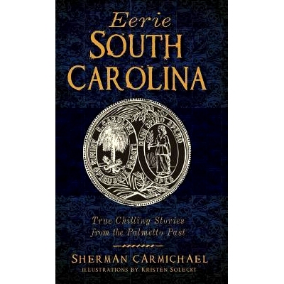 预订 Eerie South Carolina: True Chilling Stories from the Palmetto Past: 9781540209115