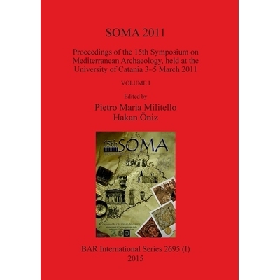 预订 SOMA 2011, Volume I: Proceedings of the 15th Symposium on Mediterranean Archaeology, held at the University of Cata