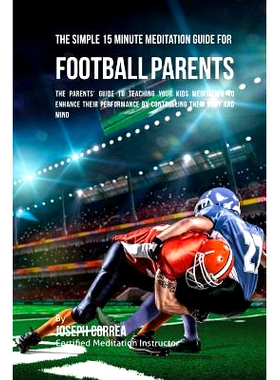 预订 The Simple 15 Minute Meditation Guide for Football Parents: The Parents' Guide to Teaching Your Kids Meditation to