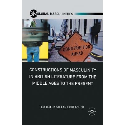 预订 Constructions of Masculinity in British Literature from the Middle Ages to the Present: 9781349296439