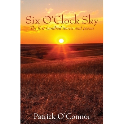 预订 Six O’Clock Sky: The first hundred stories and poems 9781977289483