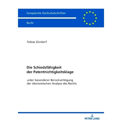 预订 Die Schiedsfähigkeit der Patentnichtigkeitsklage: unter besonderer Berücksichtigung der ökonomischen Analyse des
