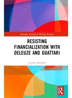 预订 Resisting Financialization with Deleuze and Guattari 与德勒兹与瓜塔利抵制金融化: 9781138302723