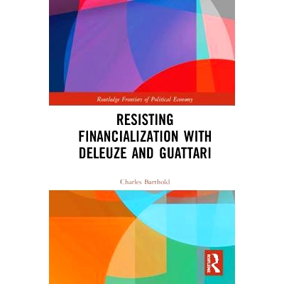 预订 Resisting Financialization with Deleuze and Guattari 与德勒兹与瓜塔利抵制金融化: 9781138302723