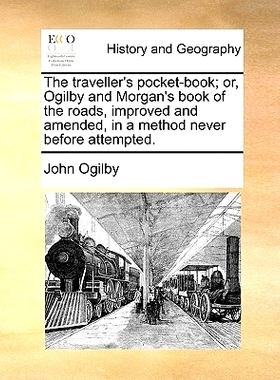 预订 The Traveller’s Pocket-Book; Or, Ogilby and Morgan’s Book of the Roads, Improved and Amended, in a Method Never B