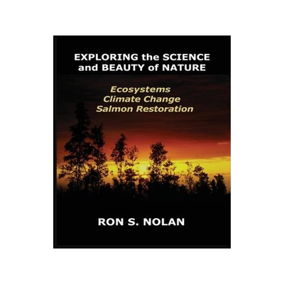 [预订]EXPLORING the SCIENCE and BEAUTY of NATURE: Ecosystems, Climate Change, Salmon Restoration 9798987826812