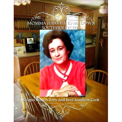 预订 Momma Jean’s Hand Me Down Southern Recipes: Recipes From A Born And Bred Southern Cook: 9781537636566