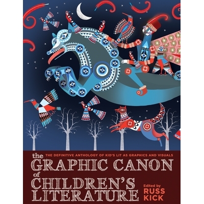 预订 The Graphic Canon of Children’s Literature: The Definitive Anthology of Kid’s Lit as Graphics and Visuals: 978160