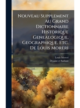 预订 Nouveau Supplement Au Grand Dictionnaire Historique Genealogique, Geographique, Etc. De Louis Moreri: 9781024670202