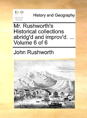 预订 Mr. Rushworth’s Historical collections abridg’d and improv’d. ... Volume 6 of 6: 9781140726616