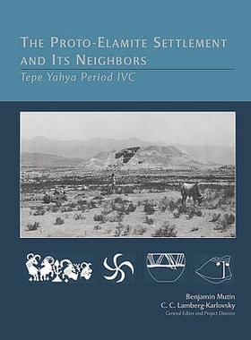 预订 The Proto-Elamite Settlement and Its Neighbors: Tepe Yaya Period IVC 原始埃兰人定居点与邻国：特伯·亚雅的IVC时期（