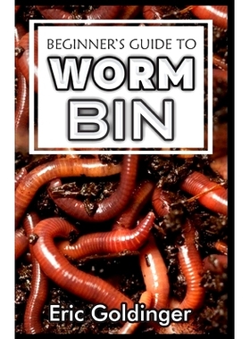 预订 Beginner’s Guide to Worm Bin: Getting Started with Worm Composting (Vermiculture and Vermicomposting): 97986541927