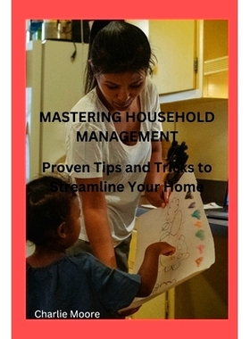 预订 Mastering Household Management: Proven Tips and Tricks to Streamline Your Home: 9798376291993