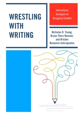 预订 Wrestling with Writing: Instructional Strategies for Struggling Students 用写作来搏斗：挣扎的学生的教学策略: 978147