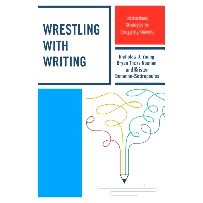 预订 Wrestling with Writing: Instructional Strategies for Struggling Students 用写作来搏斗：挣扎的学生的教学策略: 978147
