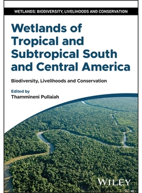 预订 Wetlands Of Tropical And Subtropical South And Central America: Biodiversity, Livelihoods And Conservation: 9781394