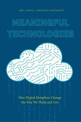 [预订]Meaningful Technologies: How Digital Metaphors Change the Way We Think and Live 9781643150413