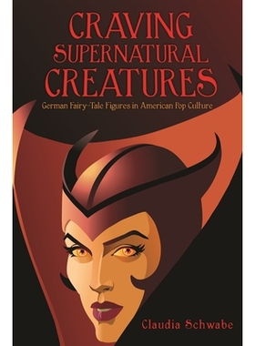 预订 Craving Supernatural Creatures: German Fairy-Tale Figures in American Pop Culture 渴望超自然的生物:美国流行文化中的