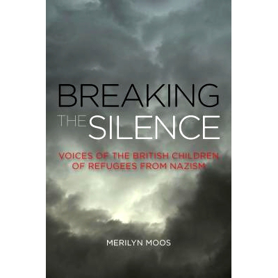 预订 Breaking the Silence: Voices of the British Children of Refugees from Nazism 不再沉默：纳粹统治下的英国难民后代之声