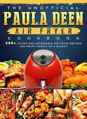 预订 The Unofficial Paula Deen Air Fryer Cookbook: 200+ Crispy and Affordable Air Fryer Recipes for Smart People on a Bu
