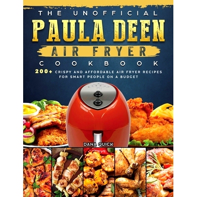 预订 The Unofficial Paula Deen Air Fryer Cookbook: 200+ Crispy and Affordable Air Fryer Recipes for Smart People on a Bu