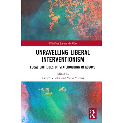 预订 Unravelling Liberal Interventionism: Local Critiques of Statebuilding in Kosovo 阐明自由干涉主义：科索沃国家建设的
