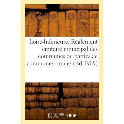 预订 Conseil départemental d’hygiène de la Loire-Inférieure. Règlement sanitaire municipal 卢瓦尔-下菲里耶尔省卫生