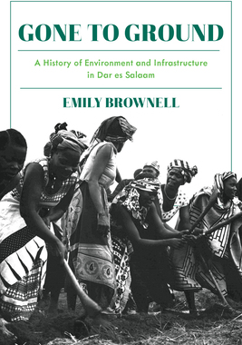 【预订】Gone to Ground: A History of Environment and Infrastructure in Dar Es Salaam