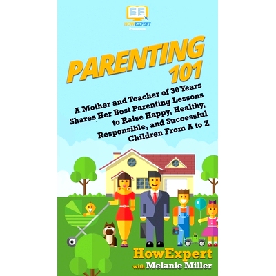 预订 Parenting 101: A Mother and Teacher of 30 Years Shares Her Best Parenting Lessons to Raise Happy, Healthy, Responsi