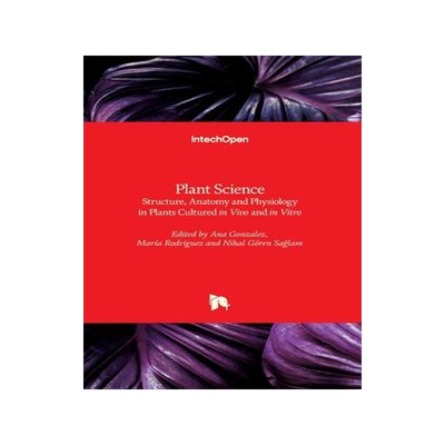 [预订]Plant Science - Structure, Anatomy and Physiology in Plants Cultured in Vivo and in Vitro 9781789847468
