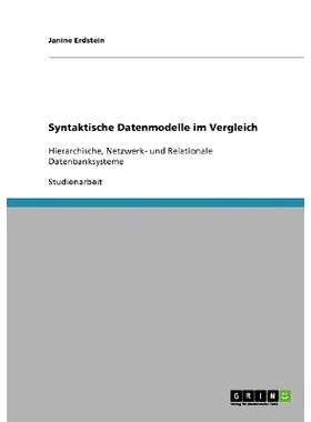 预订 Syntaktische Datenmodelle im Vergleich: Hierarchische, Netzwerk- und Relationale Datenbanksysteme: 9783638911290