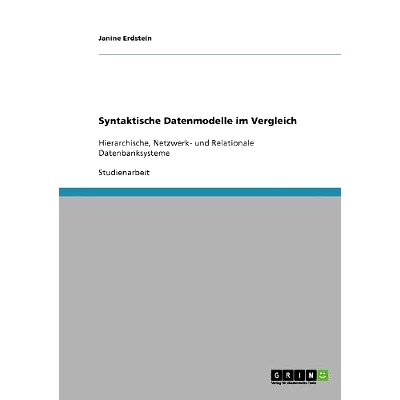 预订 Syntaktische Datenmodelle im Vergleich: Hierarchische, Netzwerk- und Relationale Datenbanksysteme: 9783638911290