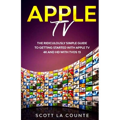 预订 Apple TV: A Ridiculously Simple Guide to Getting Started with Apple TV 4K and HD with TVOS 13: 9781629175089