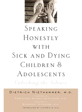 预订 Speaking Honestly with Sick and Dying Children and Adolescents: Unlocking the Silence 与患病或濒死的儿童和青少年坦