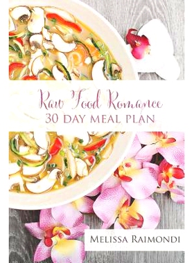 预订 Raw Food Romance - 30 Day Meal Plan - Volume I: 30 Day Meal Plan featuring new recipes by Lissa!: 9781507723609