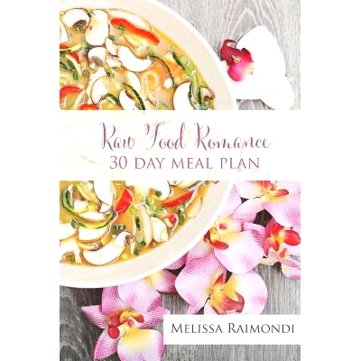 预订 Raw Food Romance - 30 Day Meal Plan - Volume I: 30 Day Meal Plan featuring new recipes by Lissa!: 9781507723609