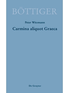 预订 Carmina aliquot Graeca: Karl August Böttigers Griechische Gedichte: 9783110523119