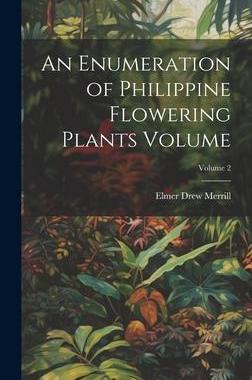 [预订]An Enumeration of Philippine Flowering Plants Volume; Volume 2 9781021043238
