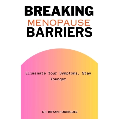 预订 Breaking Menopause Barriers: Eliminate Your Symptoms, Stay Younger